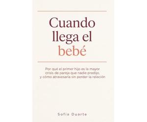 Cuando llega el bebé: Por qué el primer hijo es la mayor crisis de pareja que nadie predijo, y cómo atravesarla sin perder la relación