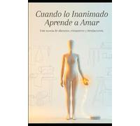 Cuando lo Inanimado aprende a Amar: Una Novela de Silencios, encuentros y revelaciones.