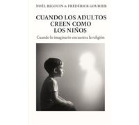 CUANDO LOS ADULTOS CREEN COMO LOS NIÑOS: Cuando lo imaginario se encuentra con la religión