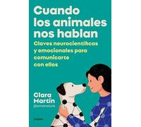 Cuando los animales nos hablan: Claves neurocientíficas y emocionales para comunicarte con ellos