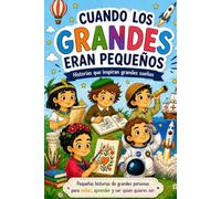 Cuando los grandes eran pequeños: Historias que inspiran grandes sueños