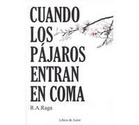 Cuando Los Pájaros Entran En Coma Raga, R A (Auteur)