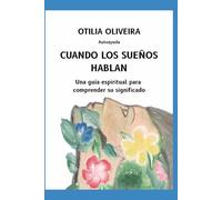 CUANDO LOS SUEÑOS HABLAN: Una guía espiritual para comprender su significado