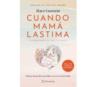 Cuando mamá lastima / When Mom Hurts: Relatos de perdón para hijos con el corazón herido / Stories of Forgiveness for Children with Wounded Hearts (Spanish Edition)