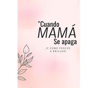 CUANDO MAMÁ SE APAGA: Y como vuelve a brillar