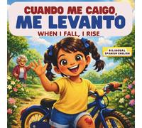 Cuando Me Caigo, Me Levanto / When I Fall, I Rise: 6 Bilingual Resilience Stories for Kids Ages 5-9 · Cuentos Bilingües de Resiliencia con Actividades · Español e Inglés