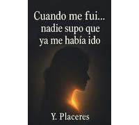Cuando me fui... nadie supo que ya me había ido: