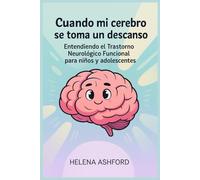 Cuando mi cerebro se toma un descanso: Entendiendo el Trastorno Neurológico Funcional para niños y adolescentes