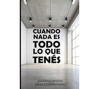 CUANDO NADA ES TODO LO QUE TENÉS