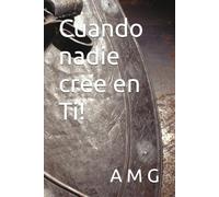 Cuando nadie cree en Ti!
