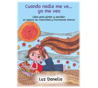 Cuando nadie me ve... yo me veo: Libro para pintar y escribir: un espacio de creatividad y crecimiento interior