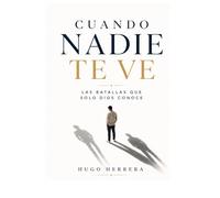 Cuando nadie te ve: las batallas que solo Dios conoce
