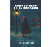 Cuando nevó en el corazón: Una historia de Navidad y de Vida