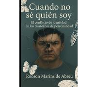 Cuando No Sé Quién Soy: El Conflicto de Identidad en los Trastornos de Personalidad (versión anti-ayuda )
