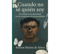 Cuando No Sé Quién Soy: El Conflicto de Identidad en los Trastornos de Personalidad (versión anti-ayuda )