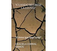 "CUANDO REGRESE LA LLUVIA": "El Amor que llegó tarde"
