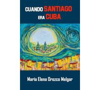 Cuando Santiago era Cuba: Identidad, sociedad y cultura