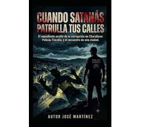 Cuando Satanas patrulla tus calles: el expediente oculto de la corrupción en Charallave policía fiscalía y el secuestro de una ciudad