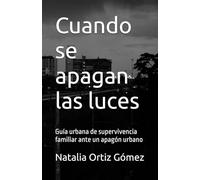 Cuando se apagan las luces: Guía urbana de supervivencia familiar ante un apagón urbano