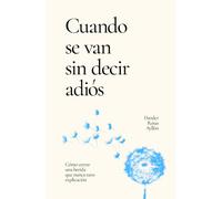 Cuando se van sin decir adiós: Cómo cerrar una herida que nunca tuvo explicación