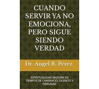CUANDO SERVIR YA NO EMOCIONA, PERO SIGUE SIENDO VERDAD: ESPIRITUALIDAD MADURA EN TIEMPOS DE CANSANCIO, SILENCIO Y FIDELIDAD