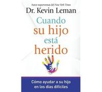 Cuando su hijo esta herido Como ayudar a su hijo en los dias dificiles by Dr Kevin Leman Dr Kevin Leman (Auteur)