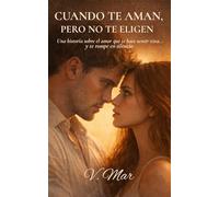 Cuando te aman, pero no te eligen.: Una historia sobre le amor que te hace sentir viva... y te rompe en silencio.