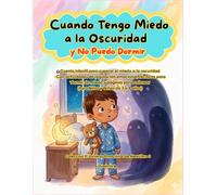 Cuando Tengo Miedo a la Oscuridad y No Puedo Dormir.: Cuento infantil para superar el miedo a la oscuridad y dormir solo - Con actividades de ... colorear (Para Niños y Niñas de 3 a 8 años).