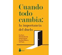 Cuando todo cambia/ How to Grieve What We've Lost: La Importancia Del Duelo/ Evidence-based Skills to Process Grief and Reconnect With What Matters