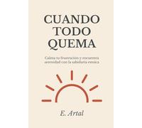 Cuando Todo Quema: Filosofía estoica para superar la frustración, el estrés y recuperar la calma