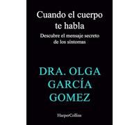 Cuando tu cuerpo te habla: Descubre el mensaje secreto de los síntomas