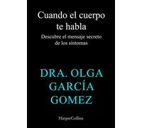 Cuando tu cuerpo te habla Descubre el mensaje secreto de los síntomas - Dra. Olga García Gomez - HarperCollins Ibérica S.A. - ebook (ePub) - Livre