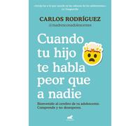 Cuando tu hijo te habla peor que a nadie Bienvenido al cerebro de tu adolescente. Comprende y no desesperes - Carlos Rodríguez Lorenzo - Vergara - ebook (ePub) - Livre