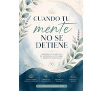 CUANDO TU MENTE NO SE DETIENE.: Cuaderno terapéutico con herramientas de escritura guiada para gestionar la ansiedad, organizar pensamientos y mejorar tu salud mental