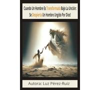 Cuando Un Hombre Es Transformado Bajo La Unción: Se Despierta Un Hombre Ungido Por Dios