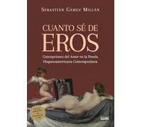 Cuanto sé de Eros: Concepciones del amor en la poesía hispanoamericana contemporánea