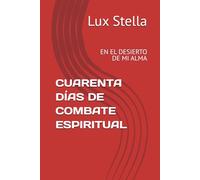 CUARENTA DÍAS DE COMBATE ESPIRITUAL: EN EL DESIERTO DE MI ALMA