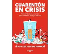 Cuarentón en crisis: Manual de supervivencia para hombres del siglo pasado / A Forty-Something in Crisis