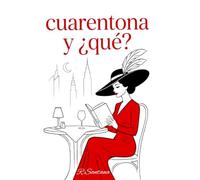 Cuarentona. ¿Y qué?: Reflexiones, Y Verdades Sobre La Edad, El Amor Propio, La Autoestima Y La Libertad De Reinventarse Después De Los 40, Y De Ser Tú Misma