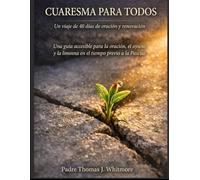 CUARESMA PARA TODOS: Un viaje de 40 días de oración y renovación Una guía accesible para la oración, el ayuno y la limosna en el tiempo previo a la Pascua