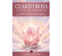Cuarzo Rosa: La Piedra del Amor Propio: Propiedades: cómo limpiarla, cargarla y programarla. Rituales para abrir el corazón, quererte y atraer relaciones sanas
