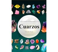 Cuarzos: Guía de propiedades y usos: Guía esencial para los amantes de los cuarzos