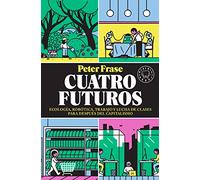 Cuatro futuros: Ecología, robótica, trabajo y lucha de clases para después del capitalismo