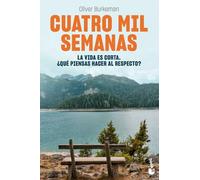 Cuatro mil semanas: La vida es corta. ¿Qué piensas hacer al respecto?
