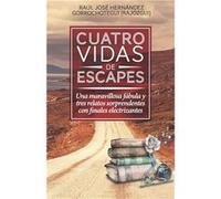 Cuatro vidas de escapes Una maravillosa fbula y tres relatos sorprendentes con finales electrizantes - Jos Hernndez Gorrochotegui Rajozgui - Amazon Digita Jos Hernndez Gorrochotegui RajozguiJos Hernnd