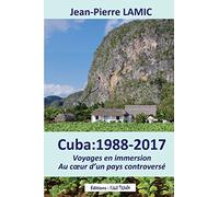 Cuba : 1988 - 2017 Voyages en immersion au coeur d'un pays controversé