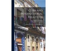 Cuba and International Relations a Historical Study in American Diplomacy - James Morton Callahan - Creative Media Partners LLC - Livre en Anglais James Morton CallahanJames Morton Callahan (Auteur)