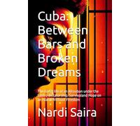 Cuba: Between Bars and Broken Dreams: The harsh life of an Afrouban under the Castro dictatorship. Survivaland Hope on an Island Without Freedom