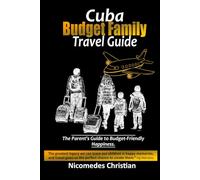 CUBA BUDGET FAMILY TRAVEL GUIDE: Creating Lasting Memories Together While Exploring Cuba’s Beauty