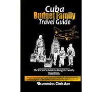 CUBA BUDGET FAMILY TRAVEL GUIDE: Creating Lasting Memories Together While Exploring Cuba’s Beauty